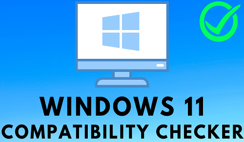 Windows 11 Compatibility Checker 3.0 Free Download [Latest 2025]