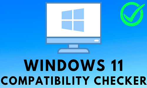 Windows 11 Compatibility Checker 3.0 Free Download [Latest 2025]